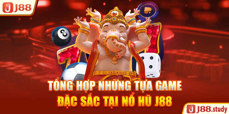 tong-hop-nhung-tua-game-dac-sac-tai-no-hu-j88