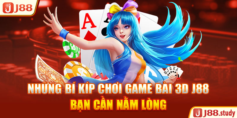 nhung-bi-kip-choi-game-bai-3d-j88-ban-can-nam-long