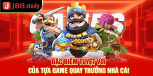 dac-diem-tuyet-voi-cua-tua-game-quay-thuong-nha-cai