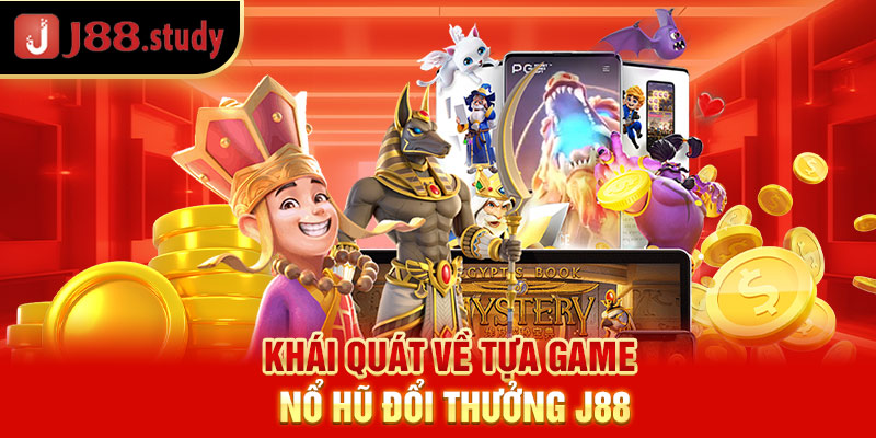 khai-quat-ve-tua-game-no-hu-doi-thuong-j88