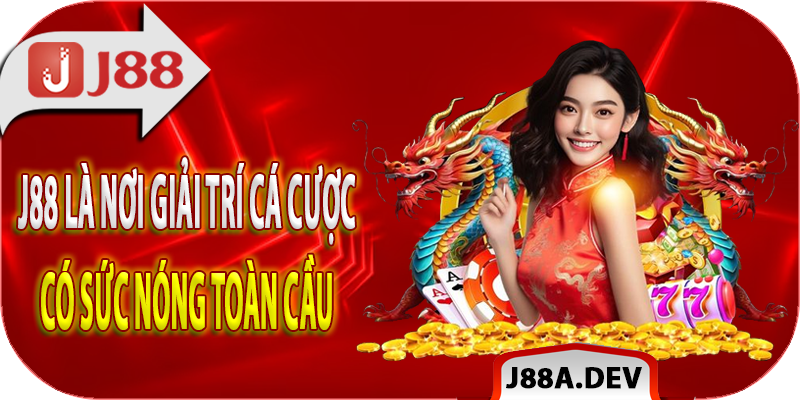 j88-la-noi-giai-tri-ca-cuoc-co-suc-nong-toan-cau